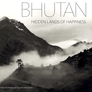 BHUTAN: Hidden Lands of Happiness (HARDCOVER) - by John Wehrheim
